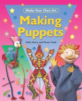 Making Puppets (Make Your Own Art)