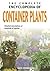 The Complete Encyclopedia Of Container Plants: Detailed Descriptions of Hundreds of Species