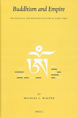 Buddhism and Empire: The Political and Religious Culture of Early Tibet (Brill's Tibetan Studies Library, 22)