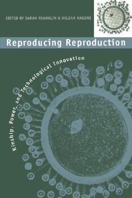Reproducing Reproduction: Kinship, Power, and Technological Innovation