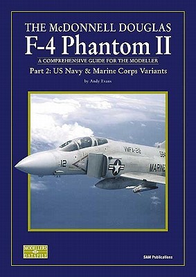 The Mc Donnell Douglas F-4 Phantom II: A Comprehensive Guide For The Modeller, Part 2: Us Navy And Marine Corps Variants (Paperback)