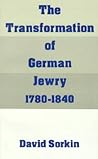 The Transformation of German Jewry, 1780-1840 (Studies in Jewish History) The Transformation of German Jewry, 1780-1840 (Studies in Jewish History)