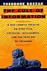 The Cult of Information: A Neo-Luddite Treatise on High-Tech, Artificial Intelligence, and the True Art of Thinking