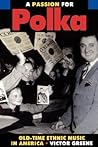 A Passion for Polka: Old-Time Ethnic Music in America A Passion for Polka: Old-Time Ethnic Music in America