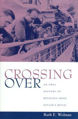 Oral History Series: Crossing Over: An Oral History of Refugees from Hitler's Reich (Hardcover)