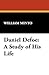 Daniel Defoe: A Study of His Life