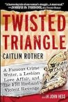 Twisted Triangle: A Famous Crime Writer, a Lesbian Love Affair, and the FBI Husband's Violent Revenge