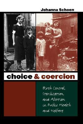 Choice and Coercion: Birth Control, Sterilization, and Abortion in Public Health and Welfare (Gender and American Culture)