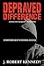 Depraved Difference by J. Robert Kennedy