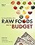 Raw Foods on a Budget: The Ultimate Program and Workbook to Enjoying a Budget-loving, Plant-based Lifestyle (Black and White Edition)