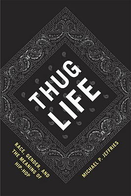 Thug Life: Race, Gender, and the Meaning of Hip-Hop (Paperback)