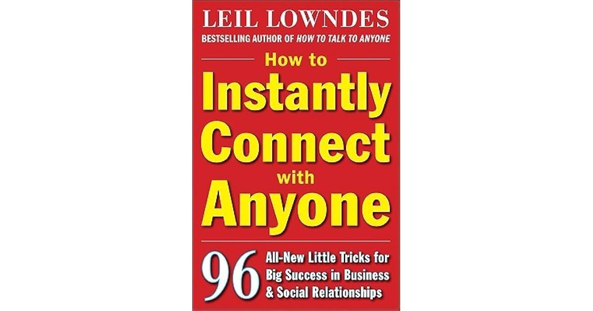 How To Instantly Connect With Anyone 96 All New Little Tricks For Big Success In Relationships By Leil Lowndes