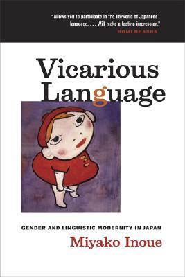 Vicarious Language: Gender and Linguistic Modernity in Japan (Volume 11)