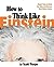 How to Think Like Einstein:...