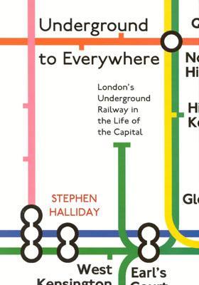 Underground to Everywhere: London's Underground Railway in the Life of the Capital (Hardcover)