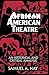 African American Theatre: An Historical and Critical Analysis (Cambridge Studies in American Theatre and Drama, Series Number 1)
