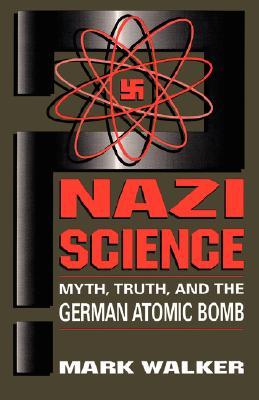 Nazi Science: Myth, Truth, And The German Atomic Bomb (Paperback)