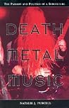 Death Metal Music: The Passion and Politics of a Subculture