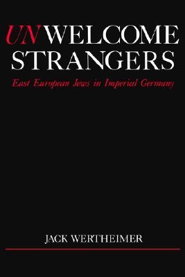 Unwelcome strangers: East European Jews in imperial Germany (Paperback)