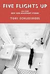 Five Flights Up and Other New York Apartment Stories by Toni Schlesinger