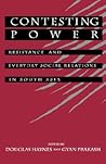 Contesting Power: Resistance and Everyday Social Relations in South Asia