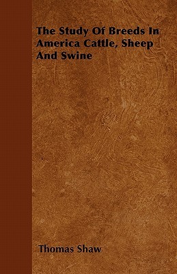 The Study Of Breeds In America Cattle, Sheep And Swine (Paperback)