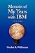 Memoirs of My Years with IBM by Gordon R. Williamson