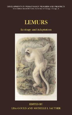 Lemurs: Ecology and Adaptation (Developments in Primatology: Progress and Prospects)