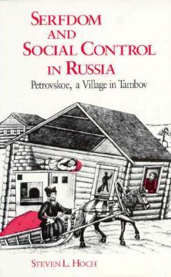 Serfdom and Social Control in Russia: Petrovskoe, a Village in Tambov (Paperback)