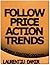Follow Price Action Trends ...