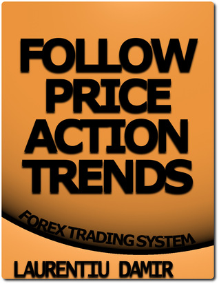 Follow Price Action Trends Forex Trading System By Laurentiu Damir