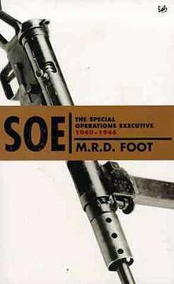 SOE: The Special Operations Executive, 1940-46 (Paperback)