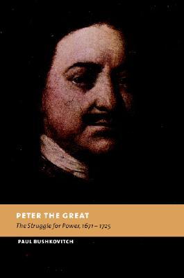 Peter the Great: The Struggle for Power, 1671-1725 (Hardcover)