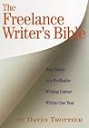 The Freelance Writer's Bible: Your Guide to a Profitable Writing Career Within One Year
