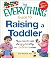 The Everything Guide to Raising a Toddler: All you need to raise a happy, healthy, and confident Toddler
