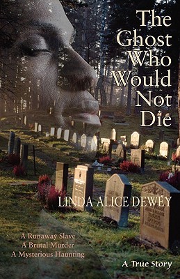 The Ghost Who Would Not Die: A Runaway Slave, A Brutal Murder, A Mysterious Haunting (Paperback)