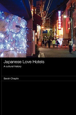 Japanese Love Hotels: A Cultural History (Routledge Contemporary Japan Series)