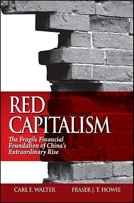 Red Capitalism: The Fragile Financial Foundation of China's Extraordinary Rise (Hardcover)
