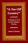 A Far Off Country: A Guide to C.S. Lewis' Fantasy Fiction