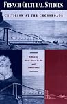 French Cultural Studies: Criticism at the Crossroads