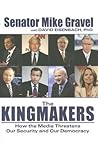 The Kingmakers by Mike Gravel The Kingmakers by Mike Gravel