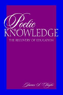 Poetic Knowledge: The Recovery of Education (Paperback)