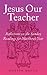 Jesus Our Teacher: Reflections on the Sunday Readings for Matthew's Year