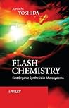 Flash Chemistry: Fast Organic Synthesis in Microsystems Flash Chemistry: Fast Organic Synthesis in Microsystems