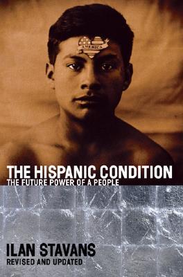 The Hispanic Condition: The Power of a People – A Pioneering Meditation on Hispanic Civilization and Cultural Heritage in America (Paperback)