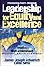 Leadership for Equity and Excellence: Creating High-Achievement Classrooms, Schools, and Districts