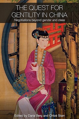 The Quest for Gentility in China: Negotiations Beyond Gender and Class (Routledge Studies in the Modern History of Asia)