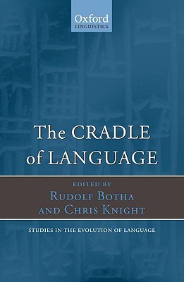 The Cradle of Language (Oxford Studies in the Evolution of Language)
