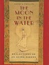 Moon in the Water: Reflections on an Aging Parent