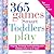 365 Games Smart Toddlers Play by Sheila Ellison